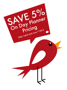 Early Bird Pricing on Day Planners. Save 5% until June 1.